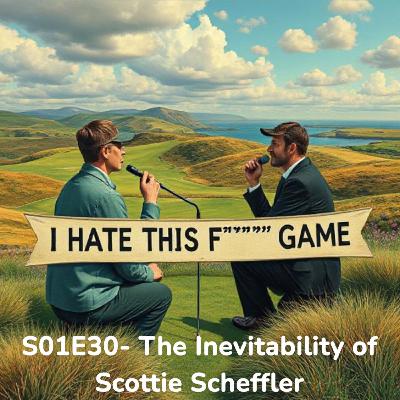 S01E30- The Inevitability of Scottie Scheffler S01E30- The Inevitability of Scottie Scheffler