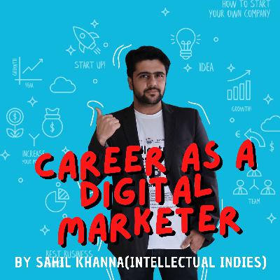 Career in Digital Marketing with Sahil Khanna ( @Intellectual Indies ) l Career Podcast (हिंदी में )