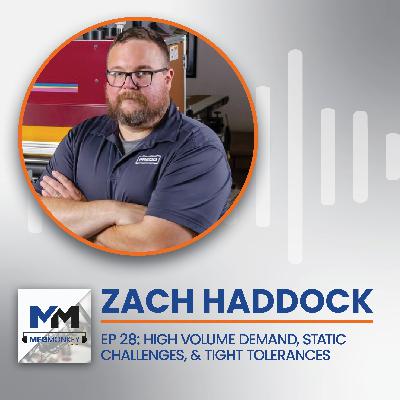 EP 28: Zach Haddock: High volume demand, Static Challenges, & Tight Tolerances EP 28: Zach Haddock: High volume demand, Static Challenges, & Tight Tolerances