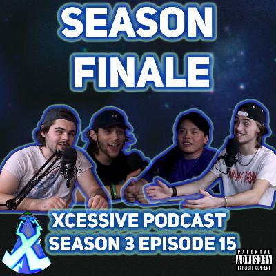 Season 3 Finale - XCESSIVE Podcast S.3 EP. 15 Season 3 Finale - XCESSIVE Podcast S.3 EP. 15