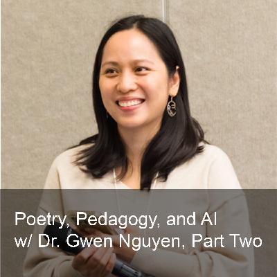 Ep. 276: Poetry, Pedagogy, and AI: Dr. Gwen Nguyen’s Vision for Transforming Assessment and Learning, Part Two