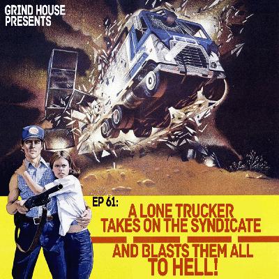 Episode 61 - A Lone Trucker Takes On The Syndicate, And Blasts Them All To Hell!