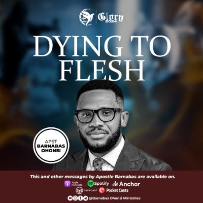 Dying to the Flesh-By Apostle Barnabas Ohonsi