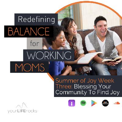 Blessing Your Community To Find Joy, Week 3 Summer of Joy