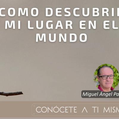 Cómo encontrar mi lugar en el mundo. Miguel Ángel Padilla