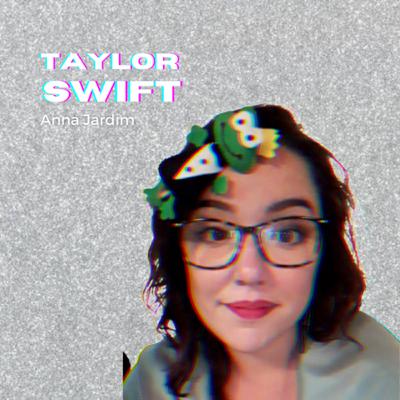 taylor swift + anna jardim: por que somos tão obcecadas pela lenda?