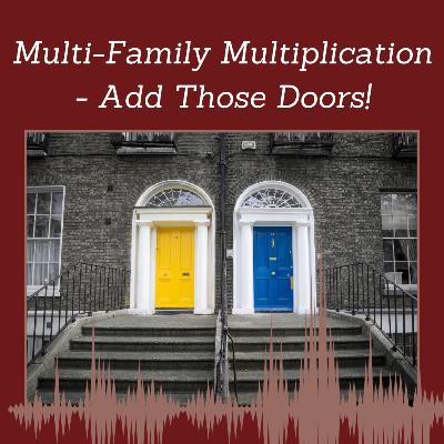 Episode 126: Multi-Family Multiplication - Add Those Doors!