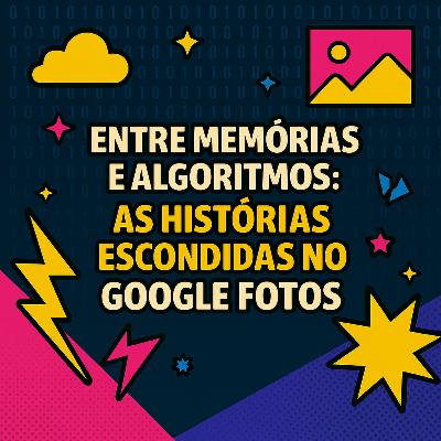 Entre Memórias e Algoritmos: As Histórias Escondidas no Google Fotos