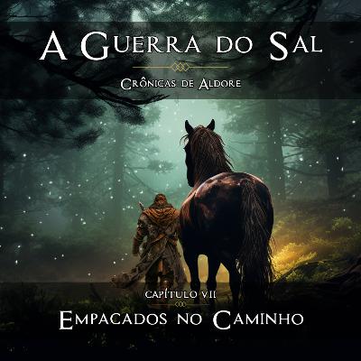 EMPACADOS NO CAMINHO [Capítulo 7] - A Guerra do Sal | Crônicas de Aldore
