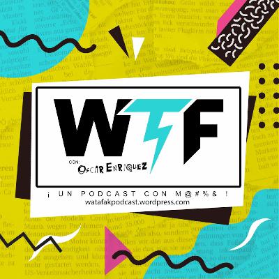 EP 01 - ¿Que Ch!n#@ es WTF?