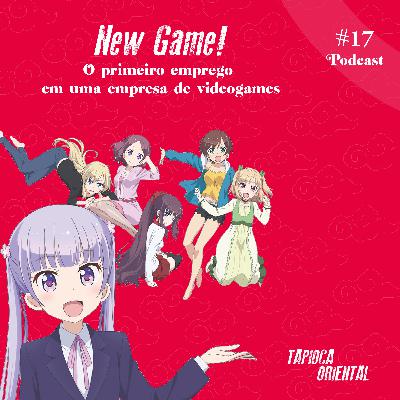17 - New Game! O primeiro emprego em uma empresa de videogames