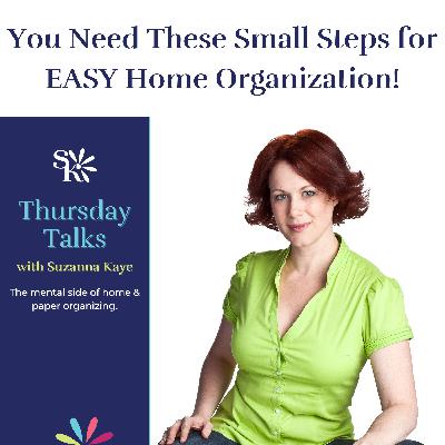 125 You Need These Small Steps for EASY Home Organization Thursday Talks with Suzanna Kaye