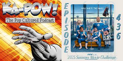 Ka-Pow the Pop Cultured Podcast #436 2025 Summer Movie Challenge