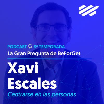 #149 Xavi Escales · Centrarse en las personas