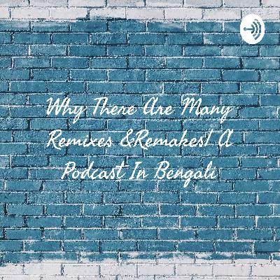 Why there are many remixes and remakes in India | A Podcast in Bengali