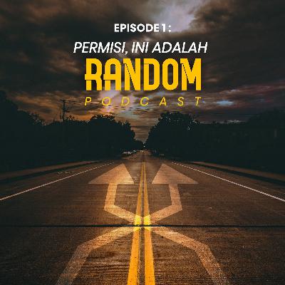 Episode #1 : Permisi, Ini Adalah Random Podcast