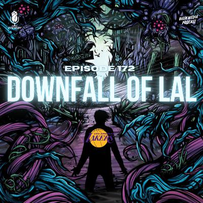 Eps. 172 Downfall of LAL