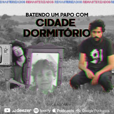 #50- Batendo um papo com Cidade Dormitorio