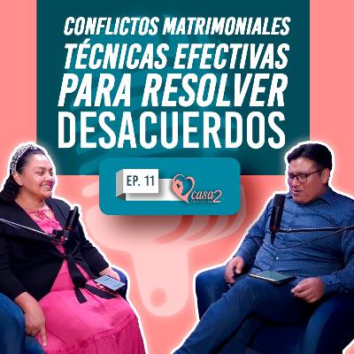 🎙️Ep. 11 | Conflictos Matrimoniales: técnicas efectivas para resolver desacuerdos y fortalecer tu relación