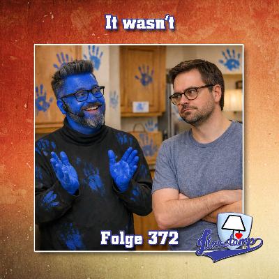 Folge 372 - It wasn't Folge 372 - It wasn't