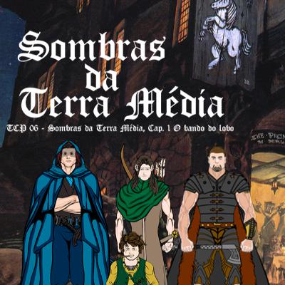 TCP 06 - Sombras da Terra Média, Cap. 1 O bando do lobo