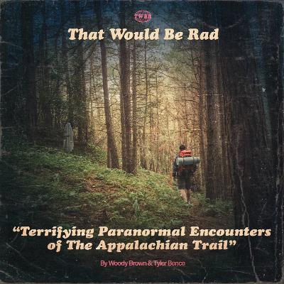 S5 E23: Terrifying Paranormal Encounters of The Appalachian Trail