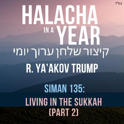 Siman 135 - Living in the Sukkah (Part 2)