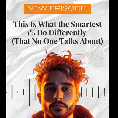 What the Smartest 1% Do Differently (That No One Talks About)