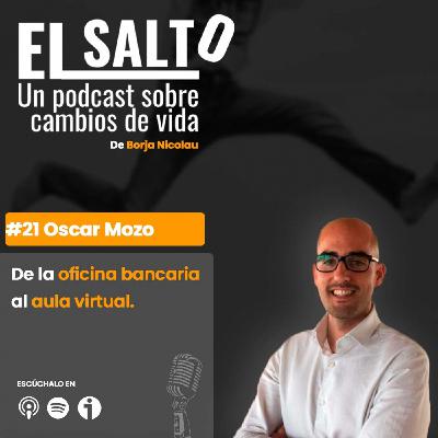 #21 Óscar Mozo - De la dirección de la oficina bancaria al emprendimiento en la aula virtual