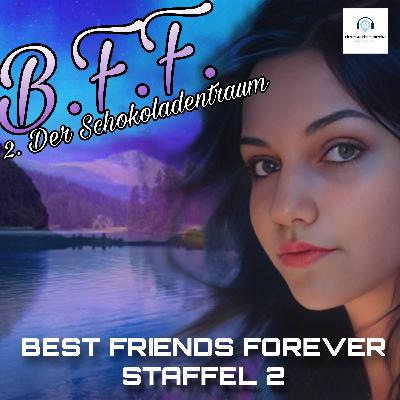 23.2 - BFF Staffel 2 (2: Der Schokoladentraum)
