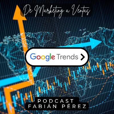 La bola de cristal del marketing digital: Google Trends. - Episodio 10