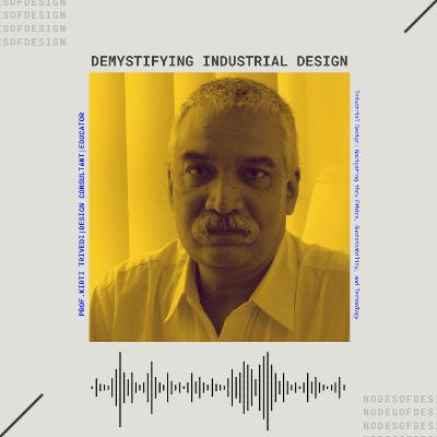 Nodes of Design#104: Demystifying Industrial Design by Kirti Trivedi