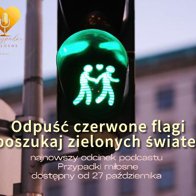 Odpuść czerwone flagi, poszukaj zielonych świateł; odc10S04