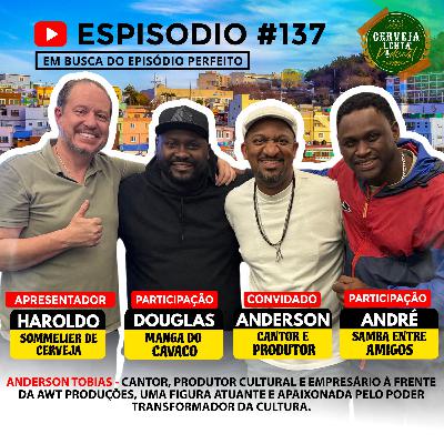 PODCAST #137 - ANDERSON TOBIAS - CANTOR E PRODUTOR CULTURAL PODCAST #137 - ANDERSON TOBIAS - CANTOR E PRODUTOR CULTURAL