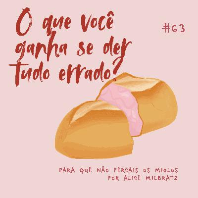 #63 - O que você ganha se der tudo errado?