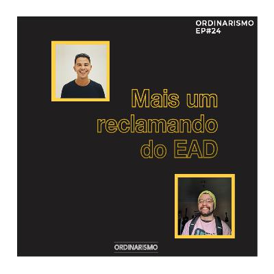 #24 - Mais um reclamando do EAD