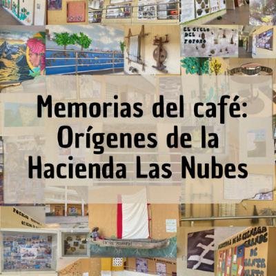 Memorias del café: Orígenes de la Hacienda Las Nubes