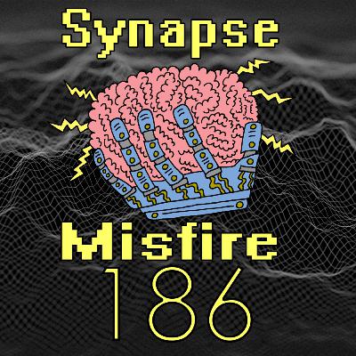 Welcome to the sleep, late night episode | Synapse Misfire Episode: 186