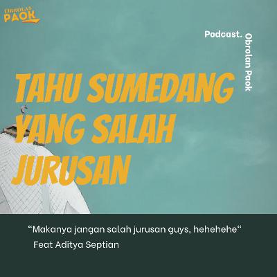 Ada yang Tahu, Sumedang gak? Makanya jangan salah jurusan (feat Aditya Septian) - Podcast Obrolan Paok