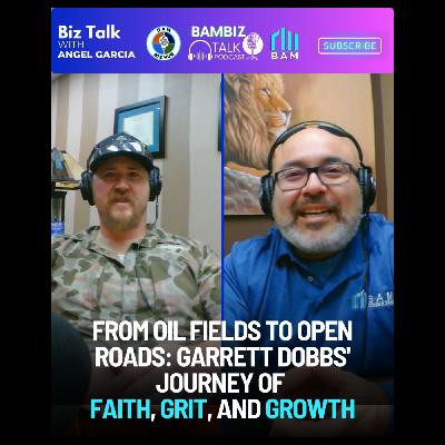 #59 From Oil Fields to Open Roads: Garrett Dobbs' Journey of Faith, Grit, and Growth