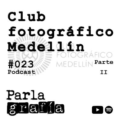 023. Club Fotográfico Medellín CFM - Hernan Jaramillo - Parte 2 | #Parlagrafia