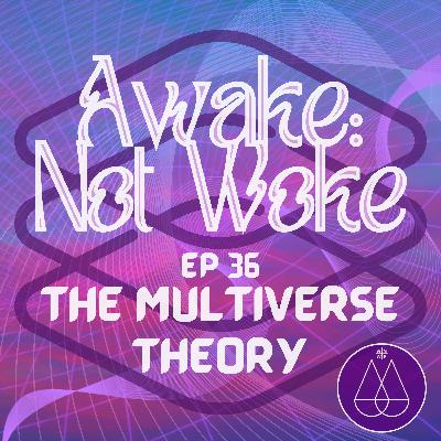 36: The Multiverse Theory - Quantum Physics, Many Worlds Theory, The Double Slit Experiment, Types of Multiverses, String Theory, Schrödinger's Cat, Spacetime, Is God in Every Alternate Universe, Expanding Consciousness, & More! 36: The Multiverse Theory - Quantum Physics, Many Worlds Theory, The Double Slit Experiment, Types of Multiverses, String Theory, Schrödinger's Cat, Spacetime, Is God in Every Alternate Universe, Expanding Consciousness, & More!