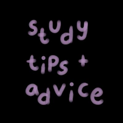 study tips + advice study tips + advice