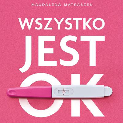 Wszystko jest OK? Refleksje na temat książki Magdaleny Matraszek. | Odc. 68