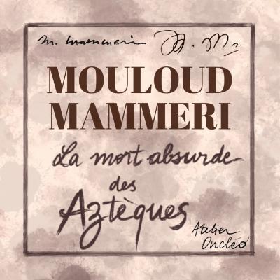 Mouloud Mammeri • « La mort absurde des Aztèques » (1972) #livreaudio
