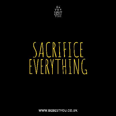 SACRIFICE EVERYTHING
