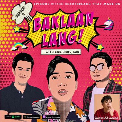 Baklaan Lang! Ep. 21: The Heartbreaks That Made Us with AJ Lorena