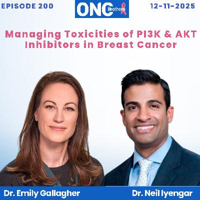 Managing Toxicities of PI3K & AKT Inhibitors in Breast Cancer – Drs. Emily Gallagher & Neil Iyengar