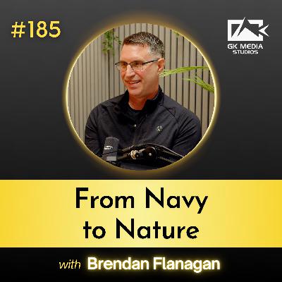 #185 From Navy to Nature with Brendan Flanagan #185 From Navy to Nature with Brendan Flanagan