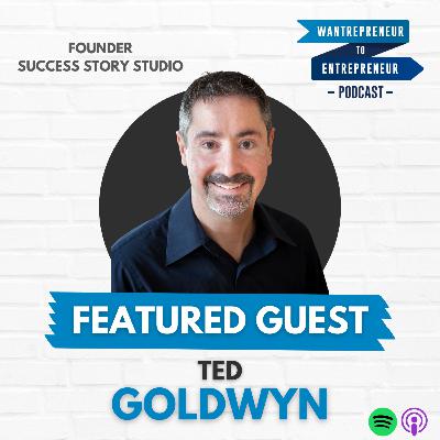 804: Content marketing that WORKS + how to showcase your client success stories w/ Ted Goldwyn